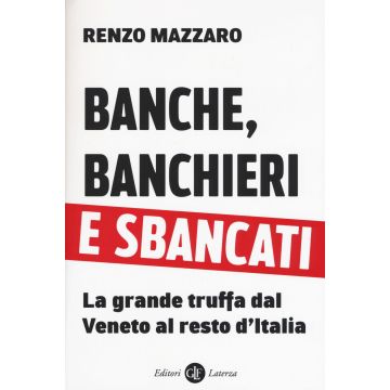Banche, banchieri e sbancati. La grande truffa dal Veneto al resto d'Italia