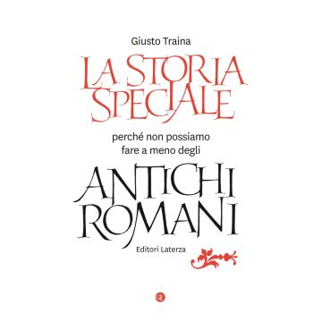 La storia speciale. Perché non possiamo fare a meno degli antichi romani