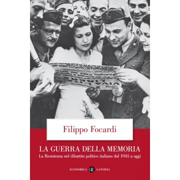 La guerra della memoria. La Resistenza nel dibattito politico italiano dal 1945 a oggi