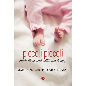 Piccoli piccoli. Storie di neonati nell'Italia di oggi