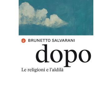 Dopo. Le religioni e l'aldilà