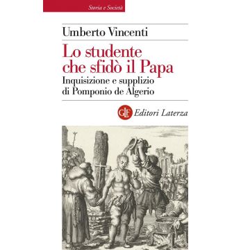 Lo studente che sfidò il papa. Inquisizione e supplizio di Pomponio de Algerio