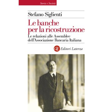 Le banche per la ricostruzione. Le relazioni alle Assemblee dell'Associazione Bancaria Italiana