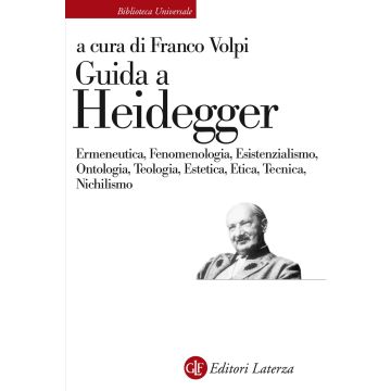 Guida a Heidegger. Ermeneutica, fenomenologia, esistenzialismo, ontologia, teologia, estetica, etica, tecnica, nichilismo
