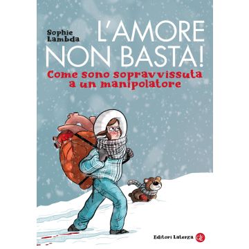 L'amore non basta! Come sono sopravvissuta a un manipolatore