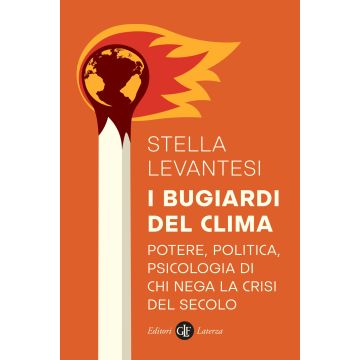 I bugiardi del clima. Potere, politica, psicologia di chi nega la crisi del secolo