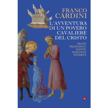 L'avventura di un povero cavaliere del Cristo. Frate Francesco, Dante, madonna Povertà