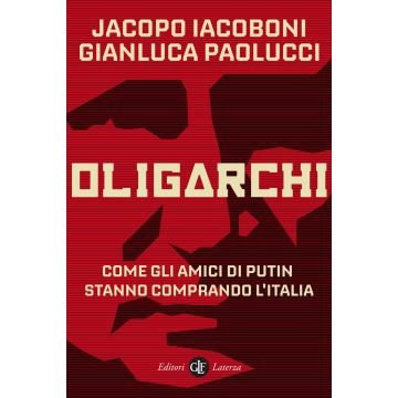 Oligarchi. Come gli amici di Putin stanno comprando l'Italia