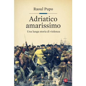 Adriatico amarissimo. Una lunga storia di violenza