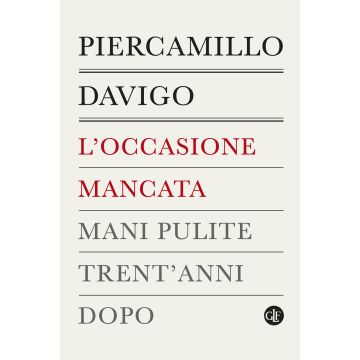 L'occasione mancata. Mani pulite trent'anni dopo