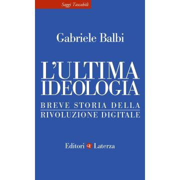 L'ultima ideologia. Breve storia della rivoluzione digitale