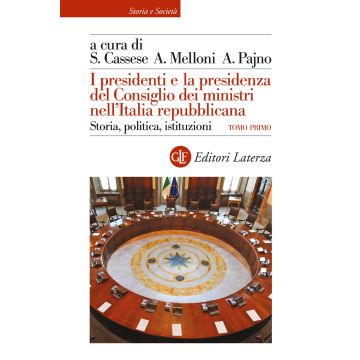 I presidenti e la presidenza del Consiglio dei ministri nell'Italia repubblicana. Storia, politica, istituzioni