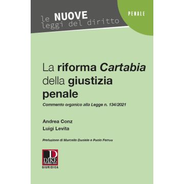 La riforma Cartabia della giustizia penale. Commento organico alla Legge n. 134/2021