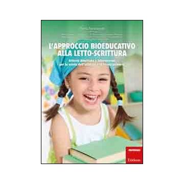 L'approccio bioeducativo alla letto-scrittura. Attività didattiche e laboratoriali per la scuola dell'infanzia e la scuola primaria