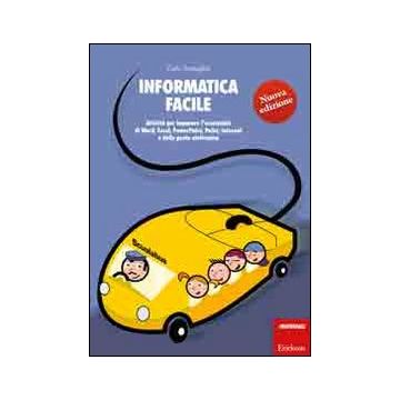 Informatica facile. Attività per imparare l'essenziale di Word, Excel, PowerPoint, Paint, Internet e della posta elettronica. Con CD-ROM. Vol. 1