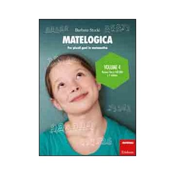 Matelogica. Per piccoli geni in matematica. Vol. 4: Numeri fino a 100.000 e 1 milione