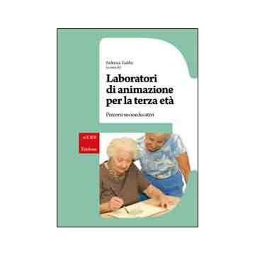 Laboratori di animazione per la terza età. Percorsi socio-educativi