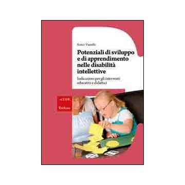 Potenziali di sviluppo e di apprendimento nelle disabilità intellettive. Indicazioni per gli interventi educativi e didattici