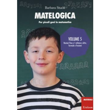 Matelogica. Per piccoli geni in matematica. Vol. 5: Numeri fino a 1 milione e oltre; formule e frazioni
