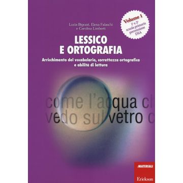 Lessico e ortografia. Vol. 1: Arricchimento del vocabolario, correttezza ortografica e abilità di lettura