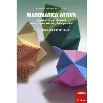 Matematica attiva. Attività su insiemi di numeri, spazio e figure, re lazioni, dati e previsioni