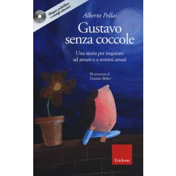 Gustavo senza coccole. Una storia per imparare ad amare e sentirsi amati. Ediz. illustrata. Con CD Audio
