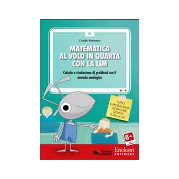 Matematica al volo in quarta con la LIM. Calcolo e risoluzione di problemi con il metodo analogico. CD-ROM