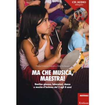 Ma che musica, maestra! Routines giocose, laboratori, danze e musica d'insieme dai 3 agli 8 anni. Con CD Audio