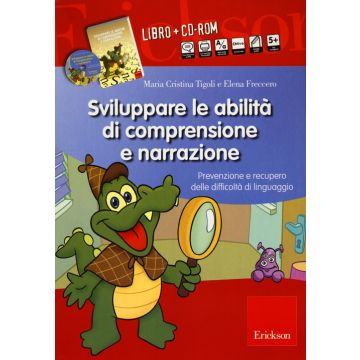 Sviluppare le abilità di comprensione e narrazione. Prevenzione e recupero delle difficoltà di linguaggio. Con CD-ROM