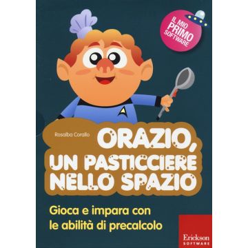 Orazio, un pasticciere nello spazio. Gioca e impara con le abilità di precalcolo. Con CD-ROM
