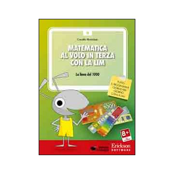 Matematica al volo in terza con la LIM. La linea del 1000 e altri strumenti per il calcolo. CD-ROM