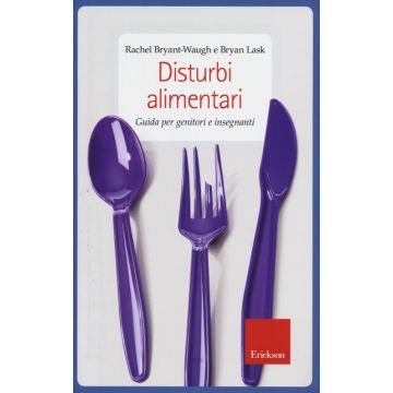 Disturbi alimentari. Guida per genitori e insegnanti