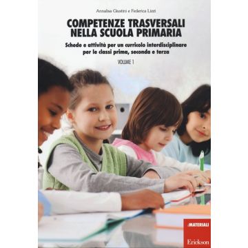 Competenze trasversali nella scuola primaria. Schede e attività per un curricolo interdisciplinare per le classi prima, seconda e terza. Con CD Audio. Vol. 1