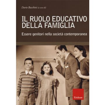 Il ruolo educativo della famiglia. Essere genitori nella società contemporanea