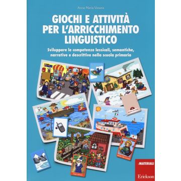 Giochi e attività per l'arricchimento linguistico. Sviluppare le competenze lessicali, semantiche, narrative e descrittive nella scuola primaria