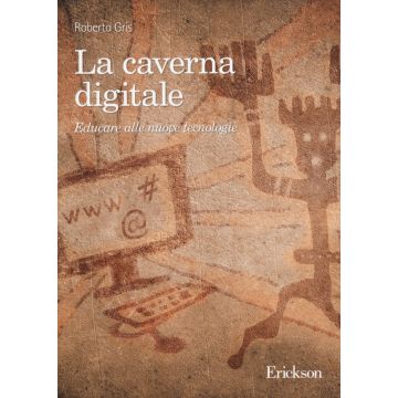 La caverna digitale. Educare alle nuove tecnologie