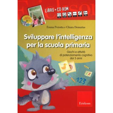 Sviluppare l'intelligenza per la scuola primaria. Giochi e attività di potenziamento cognitivo dai 5 anni. Con CD-ROM