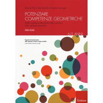 Potenziare competenze geometriche. Abilità cognitive e metacognitive nella costruzione della cognizione geometrica. Vol. 1: 6-11 anni