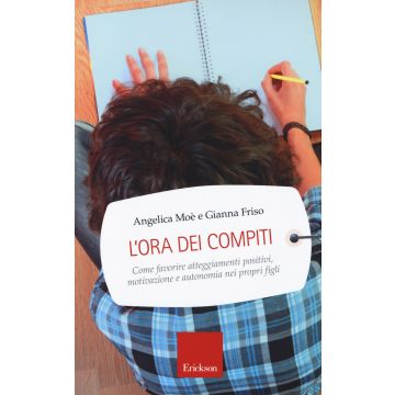 L'ora dei compiti. Come favorire atteggiamenti positivi, motivazione e autonomia nei propri figli