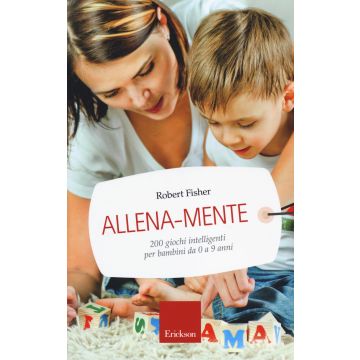 Allena-mente. 200 giochi intelligenti per bambini da 0 a 9 anni