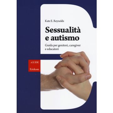 Sessualità e autismo. Guida per genitori, caregiver e educatori
