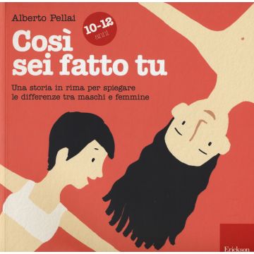 Così sei fatto tu 10-12 anni. Una storia in rima per spiegare le differenze tra maschi e femmine
