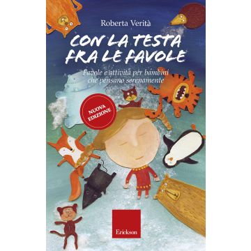 Con la testa fra le favole. Favole e attività per bambini che pensano serenamente. Ediz. illustrata