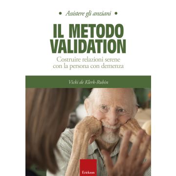Il metodo Validation. Costruire relazioni serene con la persona con demenza