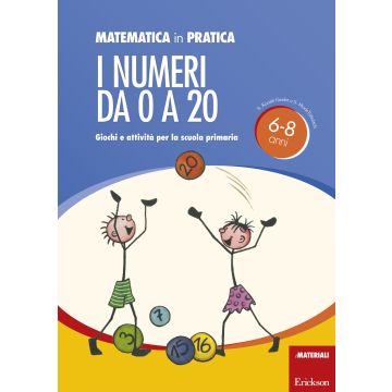 Matematica in pratica. Giochi e attività per la scuola primaria. 6-8 anni. Vol. 1: I numeri da 0 a 20