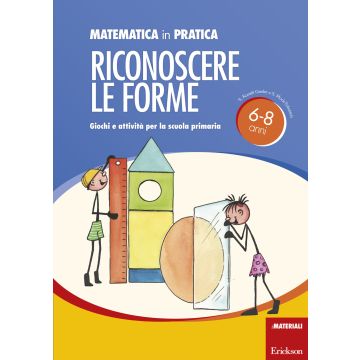 Matematica in pratica. Giochi e attività per la scuola primaria 6-8 anni. Vol. 2: Riconoscere le forme