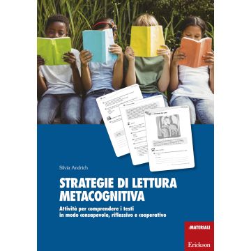 Strategie di lettura metacognitiva. Attività per comprendere i testi in modo consapevole, riflessivo e cooperativo
