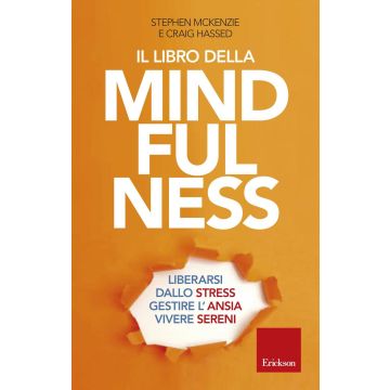 Il libro della mindfulness. Liberarsi dallo stress, gestire l'ansia, vivere sereni