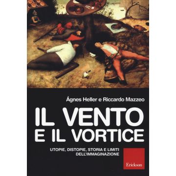 Il vento e il vortice. Utopie, distopie, storia e limiti dell'immaginazione