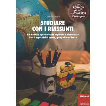 Studiare con i riassunti. Un modello operativo per imparare a riassumere i testi espositivi di storia, geografia e scienze